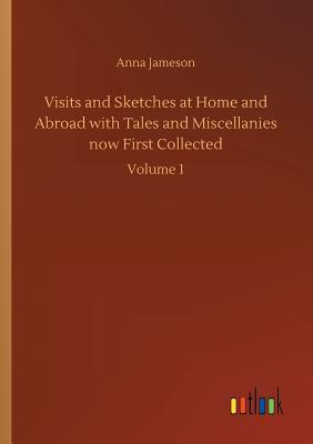 Read Visits and Sketches at Home and Abroad with Tales and Miscellanies Now First Collected - Anna Brownell Jameson file in PDF