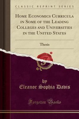 Read Home Economics Curricula in Some of the Leading Colleges and Universities in the United States: Thesis (Classic Reprint) - Eleanor Sophia Davis | ePub