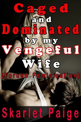 Download Caged and Dominated by my Vengeful Wife: (Forced Feminization) - Skarlet Paige file in ePub