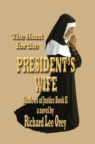 Download The Hunt for the President’S Wife: Shadows of Justice Book Ii - Richard Lee Orey file in PDF