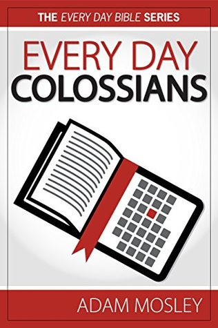 Read Every Day Colossians (The Every Day Bible Book 51) - Adam Mosley file in PDF