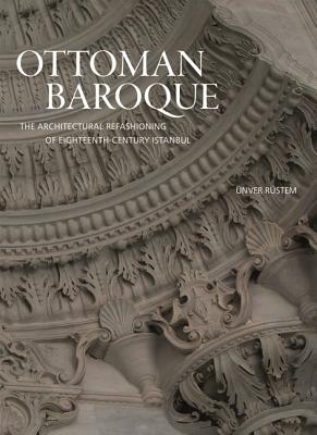 Download Ottoman Baroque: The Architectural Refashioning of Eighteenth-Century Istanbul - Unver Rustem file in ePub