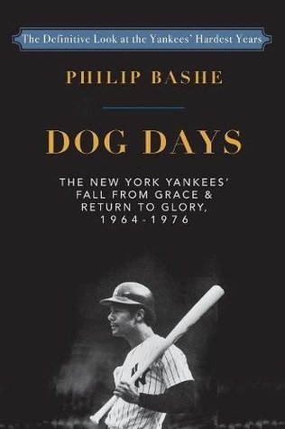 Read Dog Days: The New York Yankees' Fall from Grace and: Return to Glory,1964-1976 - Philip Bashe file in PDF