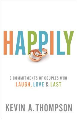 Read Happily: 8 Commitments of Couples Who Laugh, Love & Last - Kevin A. Thompson file in ePub