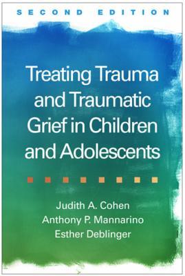 Read Treating Trauma and Traumatic Grief in Children and Adolescents - Judith A. Cohen | ePub