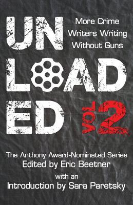 Read Unloaded Volume 2: More Crime Writers Writing Without Guns - Eric Beetner | PDF