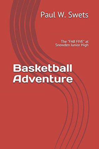 Read Basketball Adventures: The Fab Five at Snowden Junior High - Paul W. Swets file in PDF