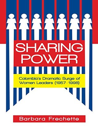 Read Sharing Power: Colombia’S Dramatic Surge of Women Leaders (1957–1998) - Barbara Frechette file in PDF