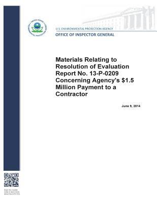 Read Online Materials Relating to Resolution of Evaluation Report No. 13-P-0209 Concerning Agency's $1.5 Million Payment to a Contractor - U.S. Environmental Protection Agency | PDF