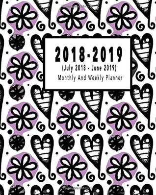 Read Online 2018-2019 Weekly & Monthly Planner: July 2018-June 2019: July 2018 to June 2019 Academic Planner   12 Month Planner   2018-2019 Calendar Planner Daily  to June 2019 Academic Planner) (Volume 11) - Awemazing Creations | PDF