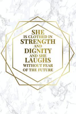 Read She Is Clothed in Strength and Dignity and She Laughs Without Fear of the Future: Bullet Journal 120-Page 1/2 Inch Dot Grid Female Empowerment Notebook 6 X 9 Marble & Gold Perfect Paperback -  | ePub