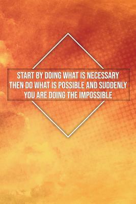 Download Start by Doing What Is Necessary Then Do What Is Possible and Suddenly: Motivational Plain Lined Notebook 120-Page College-Ruled Inspirational Journal 6 X 9 Matte Softcover Diary -  | ePub