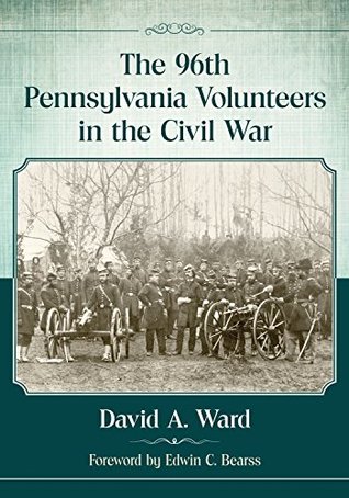 Read Online The 96th Pennsylvania Volunteers in the Civil War - David A. Ward | PDF