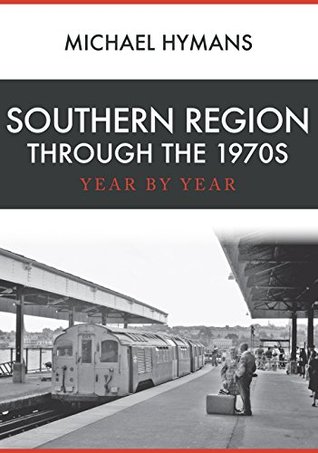 Read Online Southern Region Through the 1970s: Year by Year - Michael Hymans file in ePub