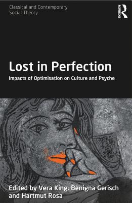 Read Lost in Perfection: Impacts of Optimisation on Culture and Psyche - Vera King | PDF