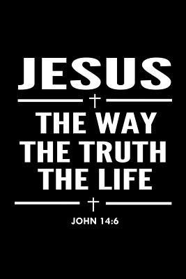 Read Jesus the Way the Truth the Life John 14: 6: Bible Verse Quote Composition Notebook (Christian Journal) - Sacred Originals Books | ePub