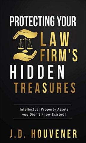 Read Online Protecting Your Law Firm's Hidden Treasures: Intellectual Property Assets You Didn't Know Existed! - J.D. Houvener file in ePub