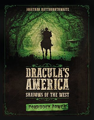 Full Download Dracula's America: Shadows of the West: Forbidden Power - Jonathan Haythornthwaite | ePub