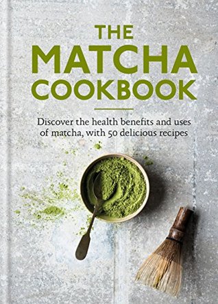 Download The Matcha Cookbook: Discover the health benefits and uses of matcha, with 50 delicious recipes - Aster file in PDF