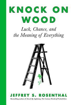 Read Knock on Wood: Luck, Chance, and the Meaning of Everything - Jeffrey S. Rosenthal file in PDF