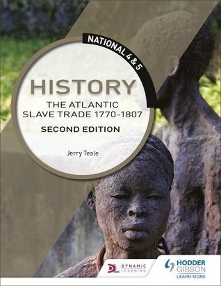 Download National 4 & 5 History: The Atlantic Slave Trade 1770-1807: Second Edition - Jerry Teale | ePub