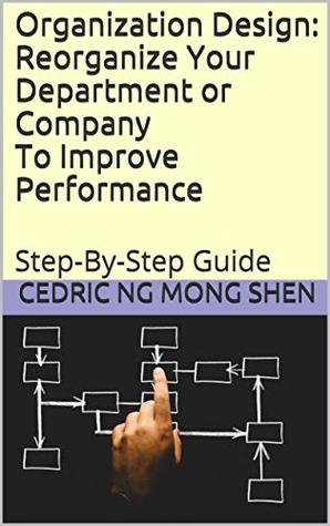 Full Download Organization Design: Reorganize Your Department or Company To Improve Performance: Step-By-Step Guide - Mong Shen Ng file in ePub