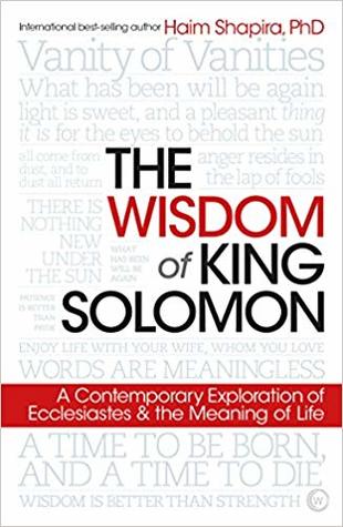 Read Online The Wisdom of King Solomon: A Contemporary Exploration of Ecclesiastes and the Meaning of Life - Haim Shapira | ePub