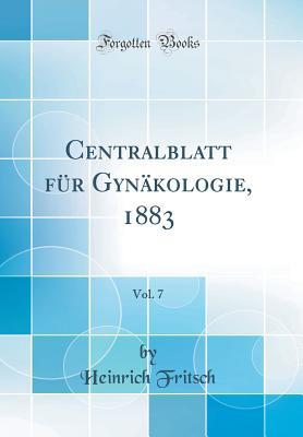 Download Centralblatt F�r Gyn�kologie, 1883, Vol. 7 (Classic Reprint) - Heinrich Fritsch | ePub