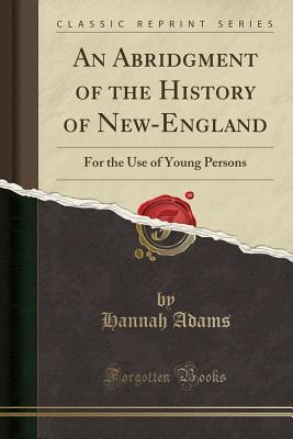 Full Download An Abridgment of the History of New-England: For the Use of Young Persons (Classic Reprint) - Hannah Adams file in ePub