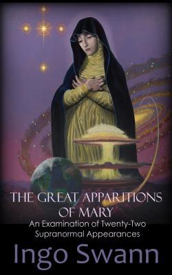 Read The Great Apparitions of Mary: An Examination of Twenty-Two Supranormal Appearances - Ingo Swann file in PDF