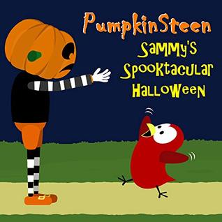 Read Online PumpkinSteen - Sammy's Spooktacular Halloween (The Adventures of Sammy the Bird) - V Moua file in ePub