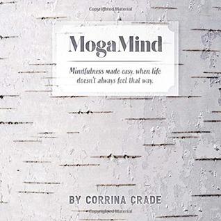 Full Download MogaMind: Mindfulness made easy, when life doesn't always feel that way - Corrina Crade | ePub