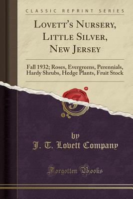 Read Online Lovett's Nursery, Little Silver, New Jersey: Fall 1932; Roses, Evergreens, Perennials, Hardy Shrubs, Hedge Plants, Fruit Stock (Classic Reprint) - J T Lovett Company | PDF