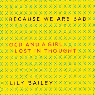 Download Because We Are Bad: Ocd and a Girl Lost in Thought - Lily Bailey | PDF