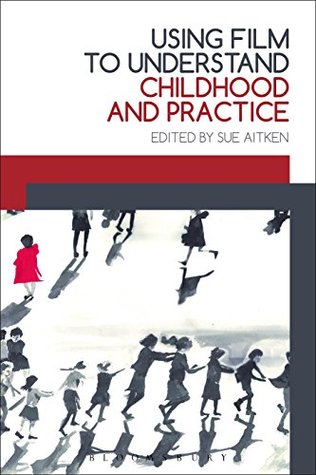 Read Using Film to Understand Childhood and Practice - Sue Aitken | ePub