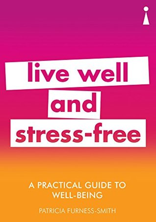 Download A Practical Guide to Well-being: Live Well & Stress-Free (Practical Guide Series) - Patricia Furness-Smith | PDF