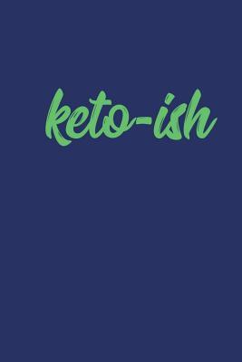 Full Download Keto-Ish: Great Daily Planner and Journal for Keto Diet, Tracking Macros, or Fitness - Keto Journals file in PDF