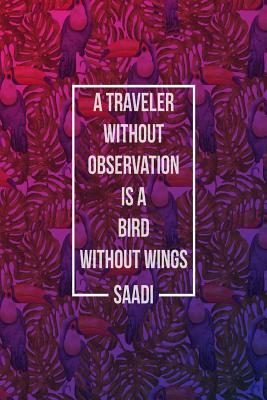 Download A Traveler Without Observation Is a Bird Without Wings: Blank Lined Paper Notebook Portable -  | PDF