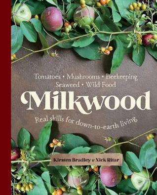 Full Download Milkwood: Real skills for down-to-earth living - Kirsten Bradley file in ePub