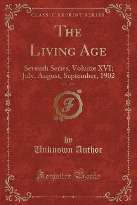 Full Download The Living Age, Vol. 234: Seventh Series, Volume XVI; July, August, September, 1902 (Classic Reprint) - Unknown | PDF