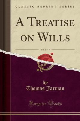 Read Online A Treatise on Wills, Vol. 3 of 3 (Classic Reprint) - Thomas Jarman file in ePub