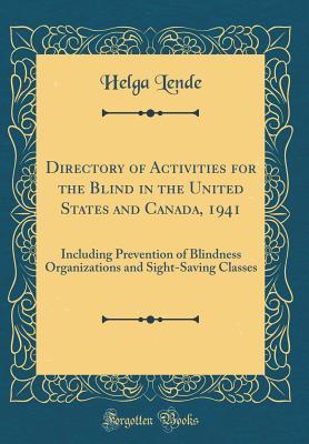 Download Directory of Activities for the Blind in the United States and Canada, 1941: Including Prevention of Blindness Organizations and Sight-Saving Classes (Classic Reprint) - Helga Lende | ePub