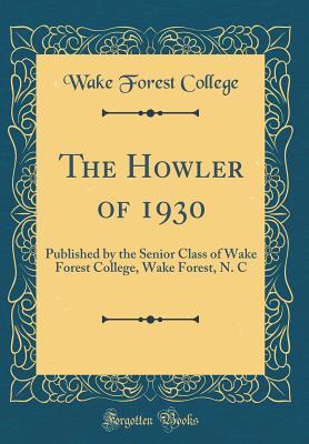 Read The Howler of 1930: Published by the Senior Class of Wake Forest College, Wake Forest, N. C (Classic Reprint) - Wake Forest College | ePub