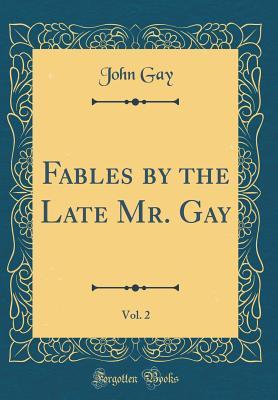 Full Download Fables by the Late Mr. Gay, Vol. 2 (Classic Reprint) - John Gay | ePub