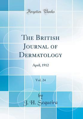 Read The British Journal of Dermatology, Vol. 24: April, 1912 (Classic Reprint) - J H Sequeira | PDF