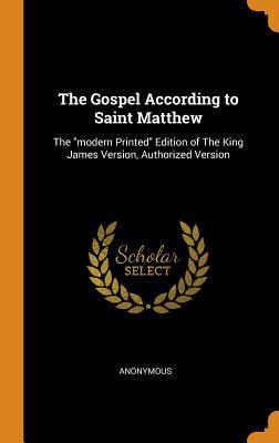 Full Download The Gospel According to Saint Matthew: The Modern Printed Edition of the King James Version, Authorized Version - Anonymous file in PDF