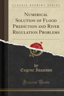 Read Numerical Solution of Flood Prediction and River Regulation Problems (Classic Reprint) - Eugene Isaacson | PDF