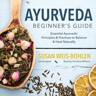 Download Ayurveda Beginner's Guide: Essential Ayurvedic Principles and Practices to Balance and Heal Naturally - Susan Weis-Bohlen file in PDF