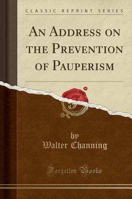 Read An Address on the Prevention of Pauperism (Classic Reprint) - Walter Channing | ePub