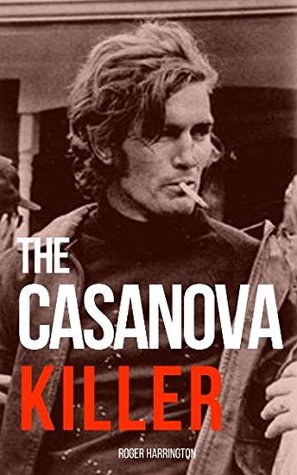 Download The Casanova Killer: The Shocking True Story of Serial Killer Paul John Knowles - Roger Harrington file in PDF